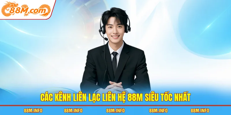 Các kênh liên lạc liên hệ 88M siêu tốc nhất