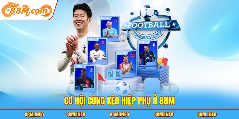 Cơ hội cùng kèo hiệp phụ ở 88M