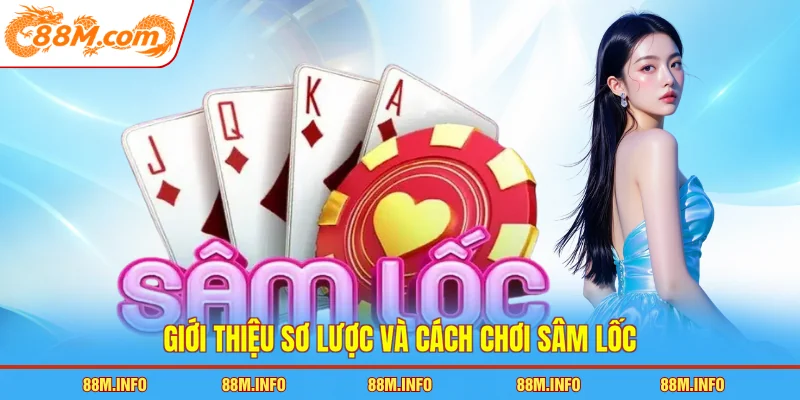 Giới thiệu sơ lược và cách chơi sâm lốc