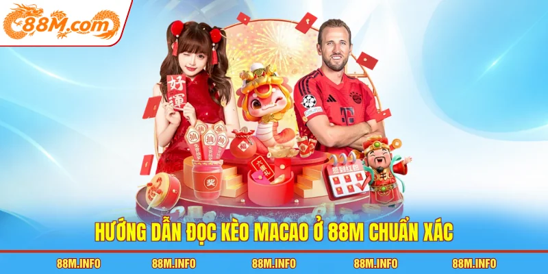Hướng dẫn đọc kèo Macao ở 88M chuẩn xác