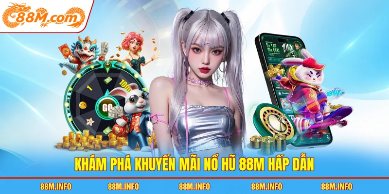Khám phá khuyến mãi nổ hũ 88M hấp dẫn