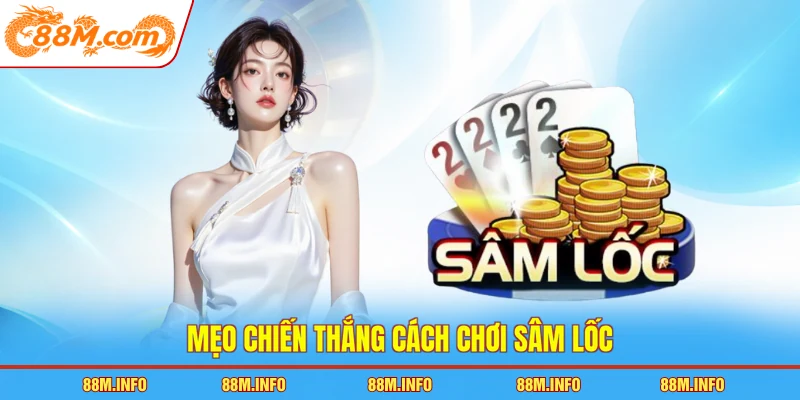 Mẹo chiến thắng cách chơi sâm lốc