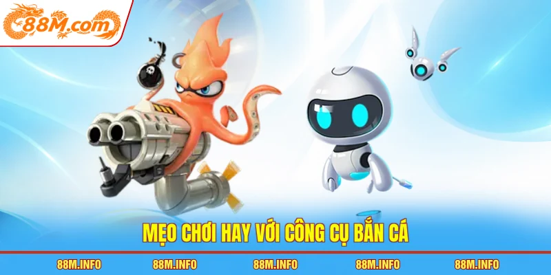 Mẹo chơi hay với công cụ bắn cá