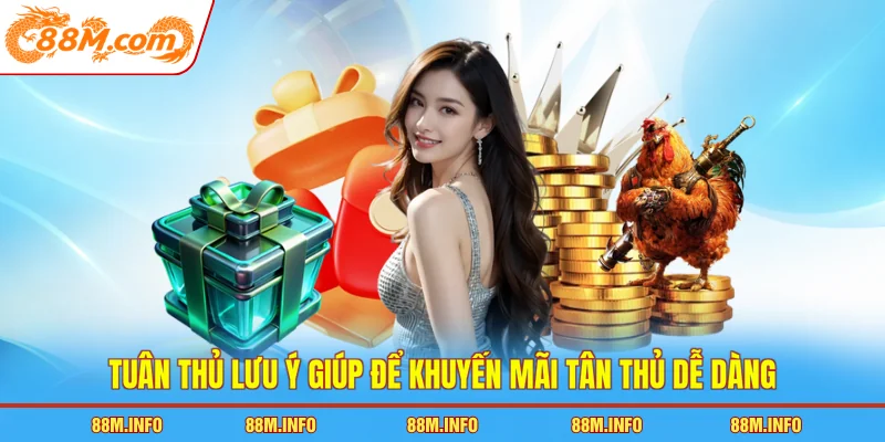 Tuân thủ lưu ý giúp để khuyến mãi tân thủ dễ dàng